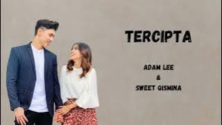 TERCIPTA - ADAM LEE & SWEET QISMINA (LIRIK)