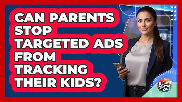 Can Parents Stop Targeted Ads From Tracking Their Kids? - Raising Digital Kids