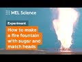 How to make fire fountain with sugar and match-heads (&quot;Sugar Dragon&quot; experiment)