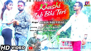 Khushi Jab Bhi Teri Full Video Jubin Noutiyal Dm Creation