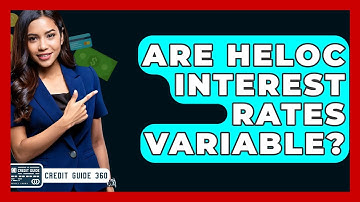Are HELOC Interest Rates Variable? - CreditGuide360.com
