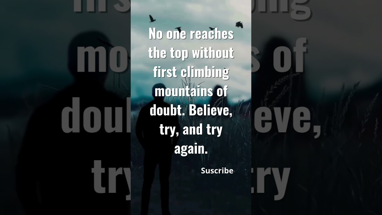 "Climb your doubts, reach the top,