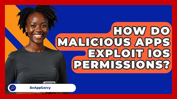 How Do Malicious Apps Exploit iOS Permissions? - Be App Savvy