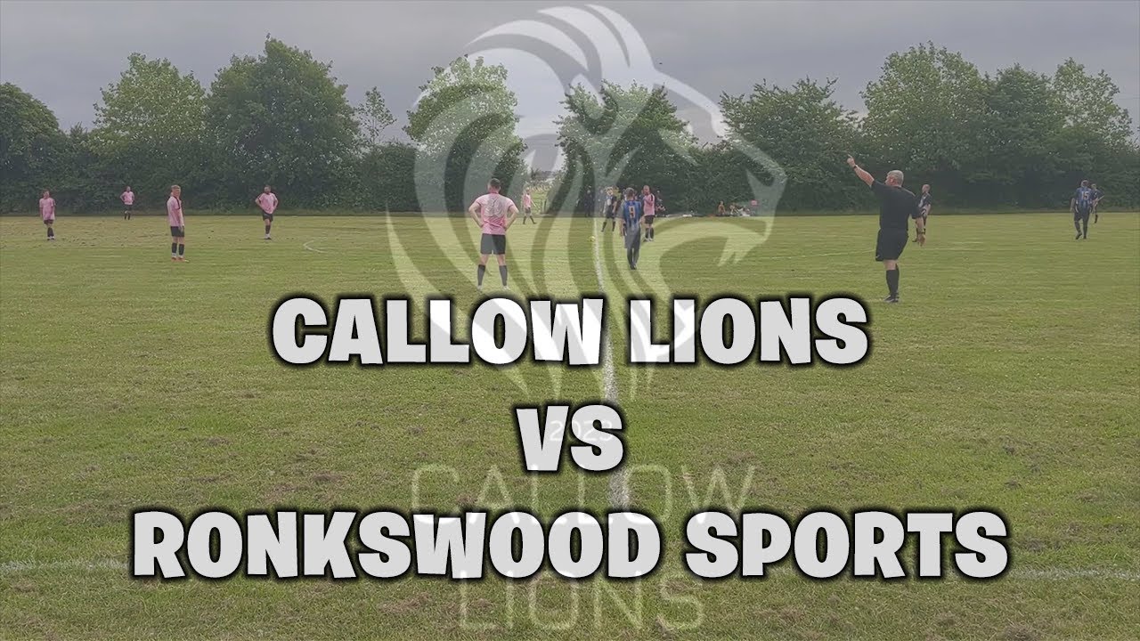 CALLOW LIONS VS RONKSWOOD SPORTS - FIRST GAME OF THE CALLOW CUP. - YouTube