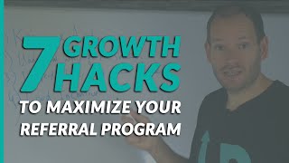 7 Growth Hacks to Maximize your Referral Program