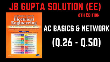 JB Gupta Electrical Engineering Solution | AC BASICS & NETWORKS (Q.26 – Q.50) | Notes4EE