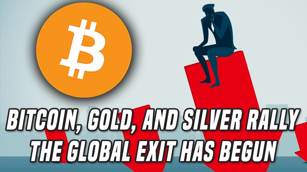 Bitcoin Gold Silver Rally The Global Exit Has Begun - 