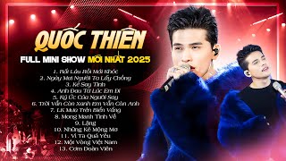 QUỐC THIÊN Live - FULL SHOW MỚI NHẤT 2025 | Rất Lâu Rồi Mới Khóc, Anh Đau Từ Lúc Em Đi