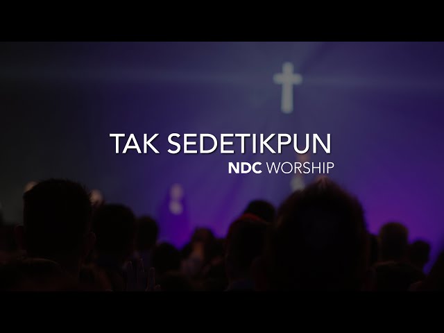 NDC Worship - Tak Sedetikpun (Live Performance) class=