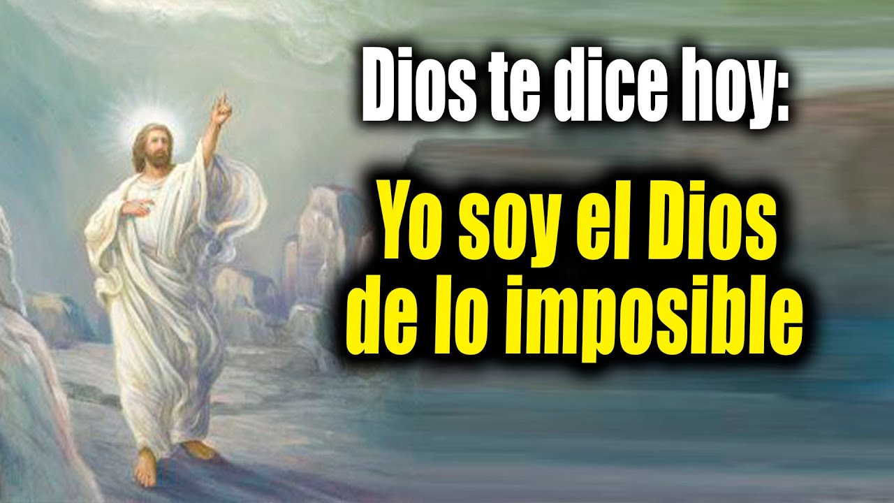 DIOS TE DICE HOY - Yo soy el Dios de lo imposible - YouTube