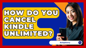 How Do You Cancel Kindle Unlimited? - Be App Savvy