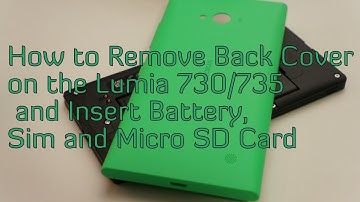 How to Remove Back Cover on the Lumia 730/735 and Insert Battery, Sim and Micro SD Card