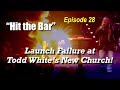 Hit the bar episode 28 launch failure at todd whites new church