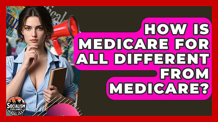How Is Medicare For All Different From Medicare? - Socialism Explained