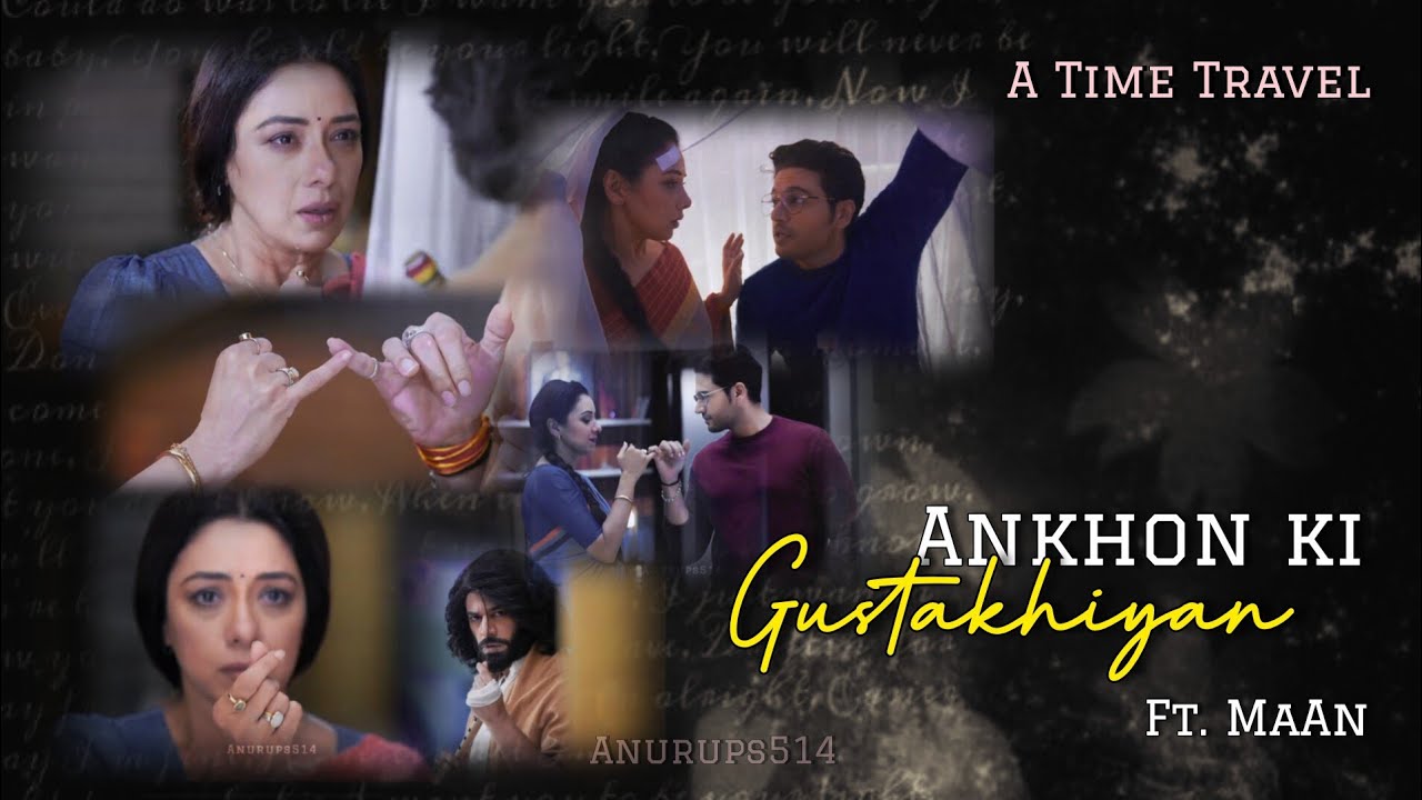 Aankhon ki gustakhiyan (bgm) MaAn edit | A Time Travel | Anupama Anuj | Rupali Ganguly Gaurav Khanna