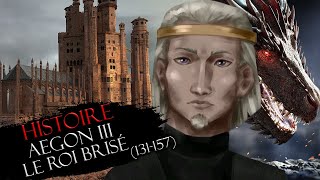 Histoire #15 : Aegon III le Roi Brisé (131-157) ⚠ SPOIL HOUSE OF THE DRAGON