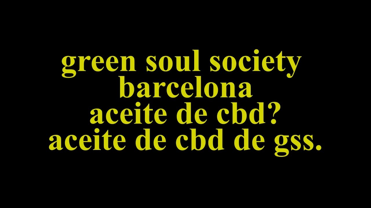 where to buy cbd oil cheap in barcelona / green soul society ferlandina street barcelona.