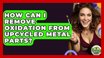 How Can I Remove Oxidation From Upcycled Metal Parts? - The Upcycle Lab
