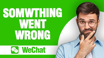 How to Fix WeChat App Something Went Wrong (2024)