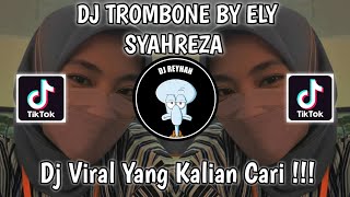 DJ TROMBONE BY ELY SYAHREZA VIRAL TIK TOK TERBARU YANG KALIAN CARI!