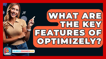 What Are The Key Features Of Optimizely? - SearchEnginesHub.com