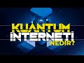 Kuantum İnterneti - Geleceğin İnterneti