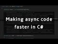 Making async code run faster in C#