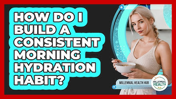 How Do I Build A Consistent Morning Hydration Habit?