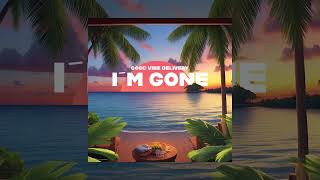 Good Vibe Delivery - I'm Gone [Official Audio]