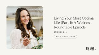 Living Your Most Optimal Life (Part 1): A Wellness Roundtable Episode | 266 | Kelly LeVeque