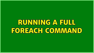 Running a full foreach command (2 Solutions!!)