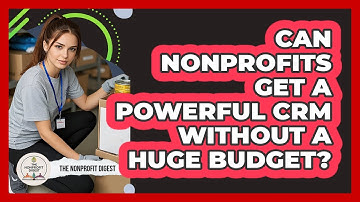 Can Nonprofits Get A Powerful CRM Without A Huge Budget? - The Nonprofit Digest
