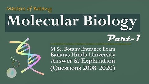 Molecular Biology: Part-1 | BHU M.Sc. Botany Entrance | Answer & Explanation [2008-2020 Questions]
