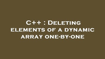 C++ : Deleting elements of a dynamic array one-by-one
