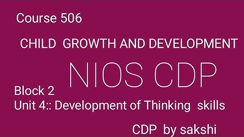 Course  506|| Block  2|| Unit  4 || Development of  thinking  skills || CDP by sakshi