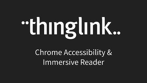 ThingLink Accessibility Features Chrome & Immersive Reader