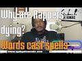 Why is Hip-Hop being villainized? Why are Rappers Dying? Your words cast spells. Full blog 1