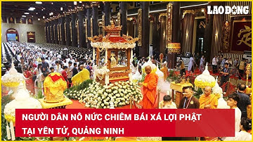 Người dân nô nức chiêm bái Xá Lợi Phật tại Yên Tử, Quảng Ninh  | Báo Lao Động