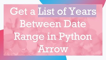 Get a List of Years Between Date Range in Python Arrow