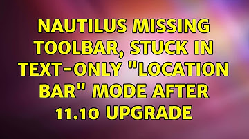 Ubuntu: Nautilus missing toolbar, stuck in text-only "location bar" mode after 11.10 upgrade