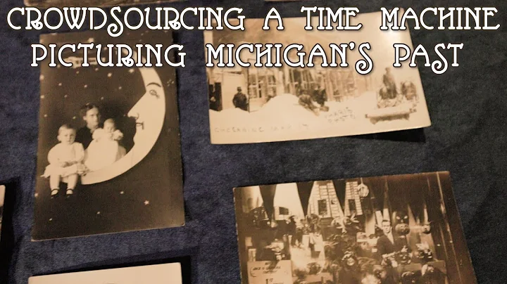 Crowdsourcing a time machine: Picturing Michigan's past