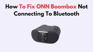 How To Fix ONN Boombox Not Connecting To Bluetooth