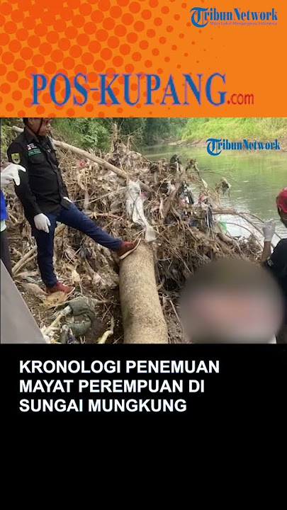 Kronologi Penemuan Mayat Perempuan di Sungai Mungkung, Ditemukan Warga yang Bersihkan Pekarangan