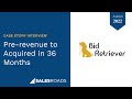 Case Story: Bid Retriever | From 0-Revenue To Acquisition in 36 Months