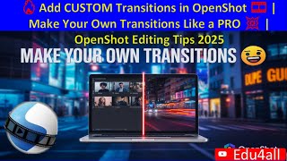 🔥 Add CUSTOM Transitions in OpenShot 🎞️ | Make Your Own Transitions Like a PRO 💥  OpenShot Tips 2025