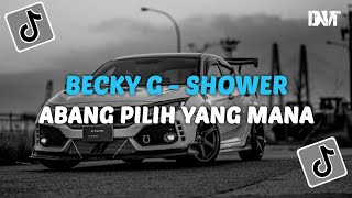 DJ BECKY G SHOWER X ABANG PILIH YANG MANA BY DJ DANVATA VIRAL TIKTOK