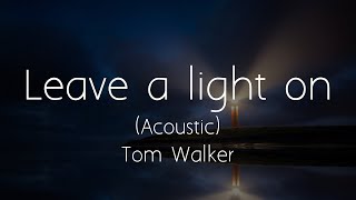 Tom Walker - Leave a light on (Acoustic) (Lyrics)