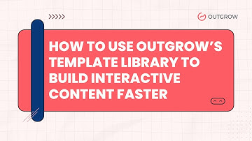 How to Use Outgrow’s Template Library to Build Interactive Content Faster