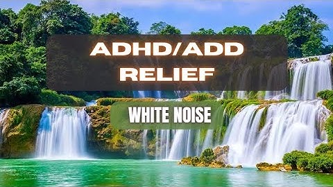 ADHD/ADD Relief - WHITE NOISE - Natural Sound For Better Focus And Sleep (Proven by Science)