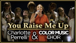 Video thumbnail of "You Raise Me Up - COLOR MUSIC Choir ft. Charlotte Perrelli | Kids Cover"